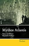 Mythos Atlantis: Texte von Platon bis J.R.R. Tolkien Mythos Atlantis: Texte von Platon bis J.R.R. Tolkien