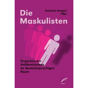 Die Maskulisten: Organisierter Antifeminismus im deutschsprachigen Raum (Paperback)