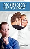 Nobody Has To Know by Jessica Ross Nobody Has To Know by Jessica Ross