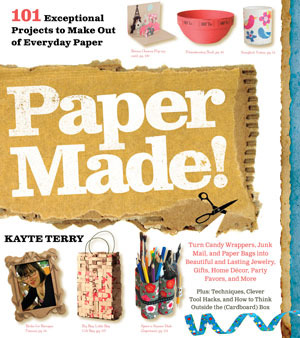 Paper Made!: 101 Exceptional Projects to Make Out of Everyday Paper
