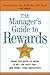 The Manager's Guide to Rewards: What You Need to Know to Get the Best For-and From-your Employees