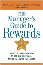 The Manager's Guide to Rewards: What You Need to Know to Get the Best For-and From-your Employees (Hardcover)
