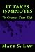 It Takes 15 Minutes to Change Your Life by Matt S. Law