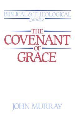 The Covenant of Grace (Biblical & Theological Studies)