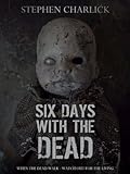 Six Days with the Dead