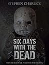 Six Days with the Dead