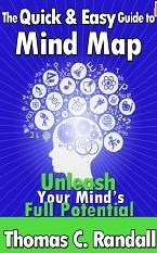The Quick and Easy Guide to Mind Map: Improve Your Memory, Be More Creative, and Unleash Your Mind's Full Potential