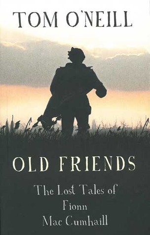 Old Friends: The Lost Tales of Fionn Mac Cumhaill