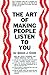 The Art of Making People Listen to You