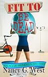 Fit to be Dead by Nancy G. West