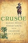 Crusoe: Daniel Defoe, Robert Knox and the Creation of a Myth