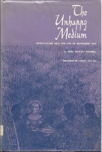 The Unhappy Medium: Spiritualism and the Life of Margaret Fox (Hardcover)