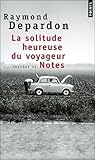 La Solitude Heureuse Du Voyageur: Précédé De Notes La Solitude Heureuse Du Voyageur: Précédé De Notes