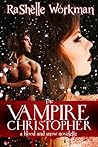 The Vampire Christopher by RaShelle Workman