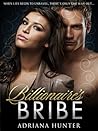Billionaire's Bribe by Adriana Hunter Billionaire's Bribe by Adriana Hunter