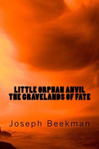The Gravelands of Fate (Little Orphan Anvil, #3)