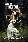 Cum For Bigfoot by Virginia Wade Cum For Bigfoot by Virginia Wade