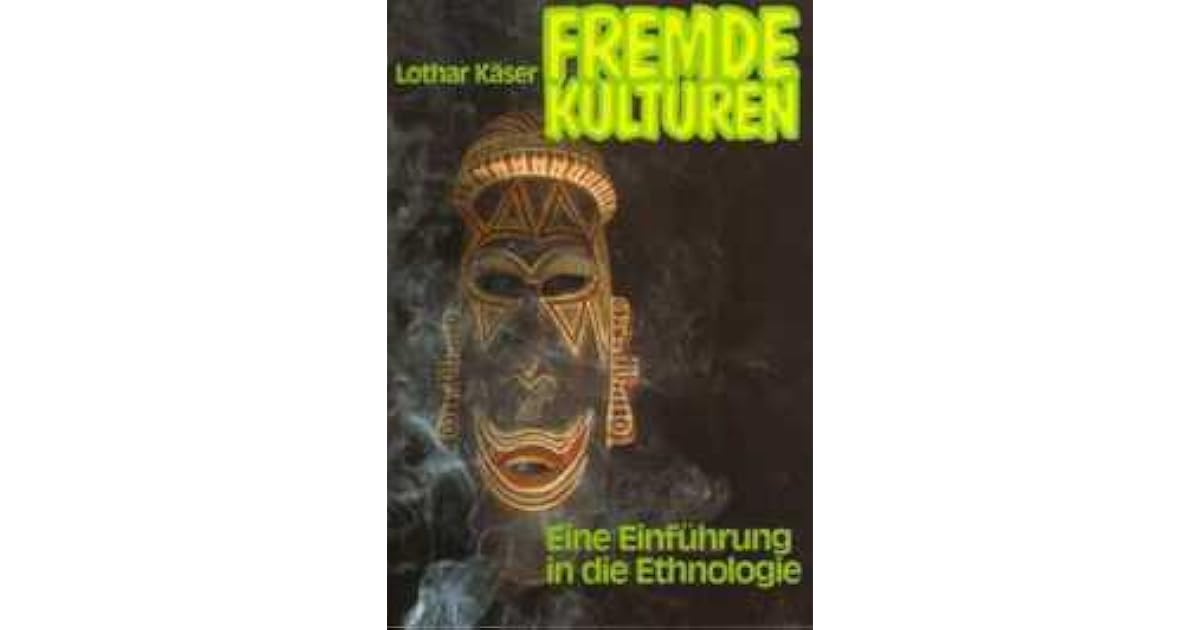 Fremde Kulturen Eine Einf hrung In Die Ethnologie By Lothar K ser fremde-kulturen-eine-einf-hrung-in-die-ethnologie-by-lothar-k-ser