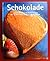 Schokolade[Unwiderstehliche Rezeptideen ; Mit Schritt Für Schritt Anleitungen]