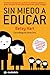 Sin miedo a educar. Como la cultura de la permisividad está h... by Betsy Hart