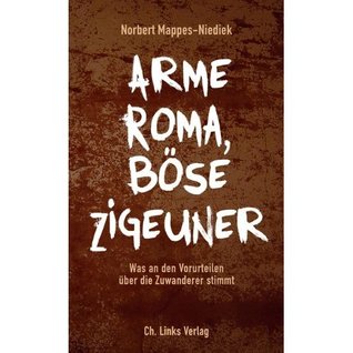 Arme Roma, böse Zigeuner: Was an den Vorurteilen über die Zuwanderer stimmt (Hardcover)