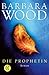 Die Prophetin by Barbara Wood