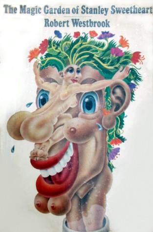 The Magic Garden Of Stanley Sweetheart By Robert Westbrook