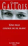 Une fille cousue de fil blanc by Claire Gallois