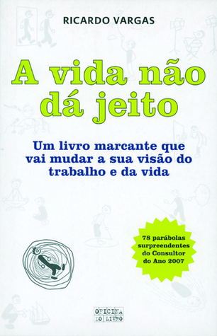 A vida não dá jeito