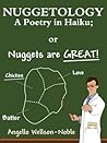 Nuggetology, A Poetry in Haiku; or Nuggets are Great! by Angello Wellson-Noble