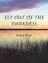 Fly Out of the Darkness by Annis Pratt