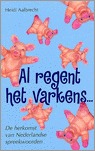 Al regent het varkens: de herkomst van Nederlandse spreekwoorden (Paperback)