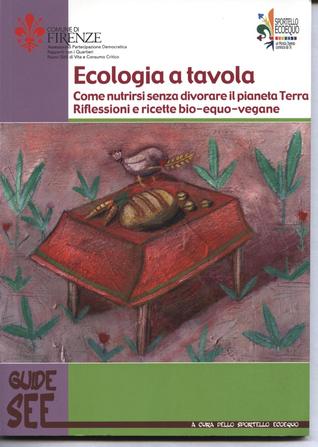 Ecologia a tavola: Come nutrirsi senza divorare il pianeta Terra, Riflessioni e ricette bio-equo-vegane (Paperback)