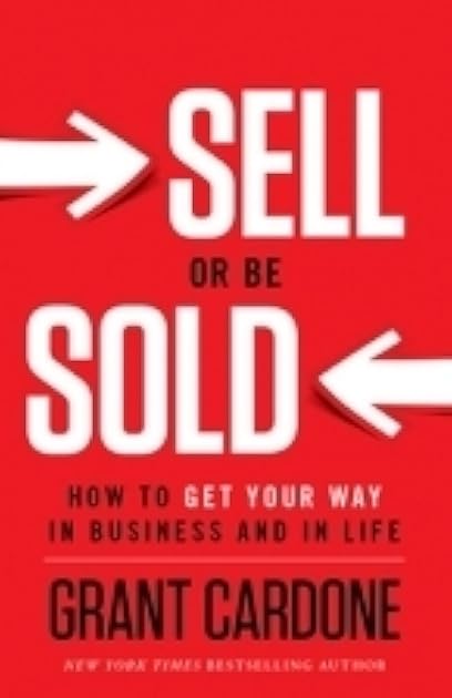 Sell or Be Sold: How to Get Your Way in Business and in Life