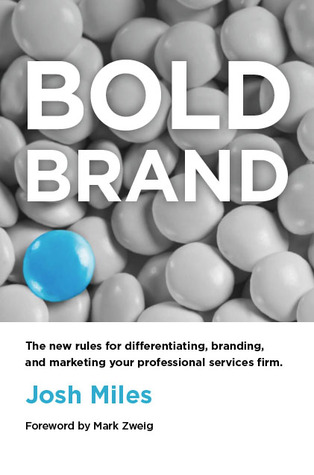 Bold Brand: The New Rules for Differentiating, Branding, and Marketing Your Professional Services Firm