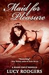 Maid for Pleasure by Lucy Rodgers