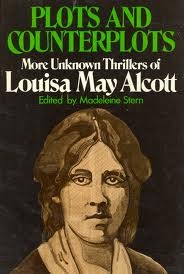 Plots and counterplots: More unknown thrillers of Louisa May Alcott (Hardcover)