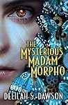 The Mysterious Madam Morpho by Delilah S. Dawson
