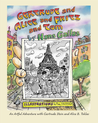 Gertrude and Alice and Fritz and Tom:An Artful Adventure with Gertrude Stein and Alice B. Toklas
