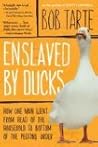 Enslaved by Ducks by Bob Tarte