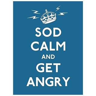 Sod Calm and Get Angry (Hardcover)