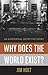 Why Does the World Exist?: ...