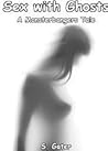 Sex with Ghosts by S. Gater