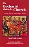 The Eucharist Makes the Church: Henri De Lubac and John Zizioulas in Dialogue The Eucharist Makes the Church: Henri De Lubac and John Zizioulas in Dialogue