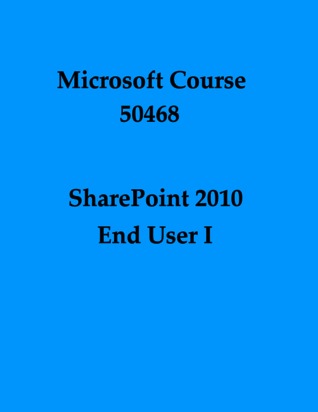 SharePoint 2010 End User I (Microsoft Course, 50468)