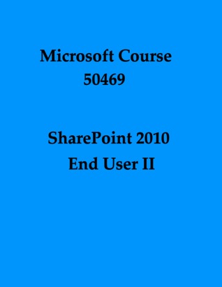 SharePoint 2010 End User II (Microsoft Course, 50469)