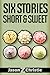 Six Stories Short & Sweet by Jason Z. Christie Six Stories Short & Sweet by Jason Z. Christie