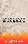 Every Bush Is Burning Every Bush Is Burning