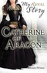 Catherine of Aragon by Alison Prince