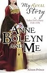 Anne Boleyn and Me by Alison Prince